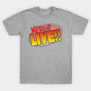 We do it LIVE! T-Shirt